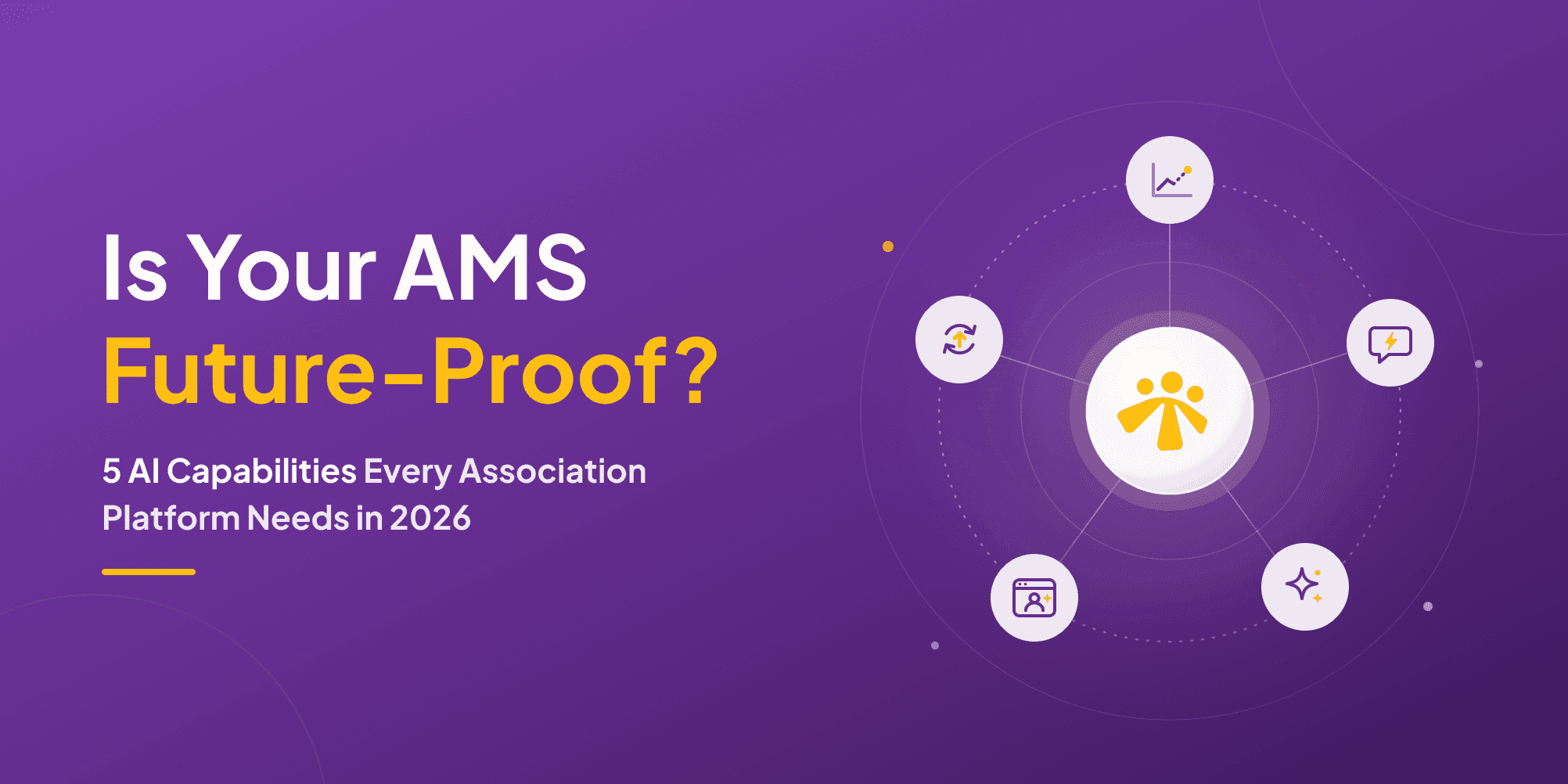 Is Your AMS Future-Proof? 5 AI Capabilities Every Association Platform Needs in 2026